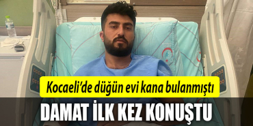 kocaeli damat ilk kez konuştu