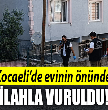 kocaeli evinin önünde vuruldu