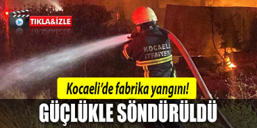 kocaeli fabrika yangını