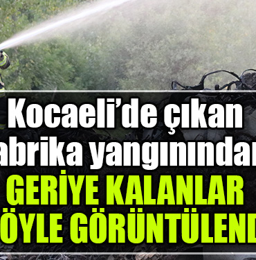kocaeli fabrika yangını