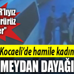 kocaeli hamile kadına meydan dayağı