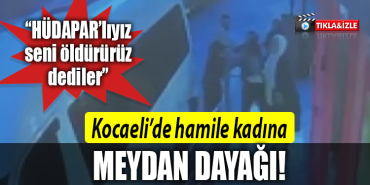 kocaeli hamile kadına meydan dayağı