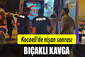 kocaeli nişan bıçaklı kavga