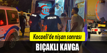 kocaeli nişan bıçaklı kavga