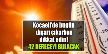 kocaeli sıcak hava 42 derece