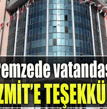 Depremzede vatandaştan İzmit’e teşekkür