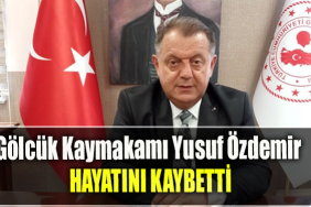 Gölcük Kaymakamı Yusuf Özdemir hayatını kaybetti