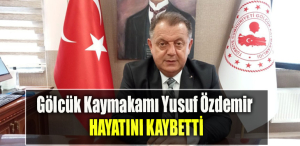 Gölcük Kaymakamı Yusuf Özdemir hayatını kaybetti