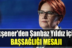 İYİ Parti Genel Başkanı Akşener'den Şanbaz Yıldız için başsağlığı mesajı