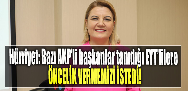 İzmit Belediye Başkanı Fatma Kaplan Hürriyet Bazı AKP’li başkanlar tanıdığı EYT’lilere öncelik vermemizi istedi!