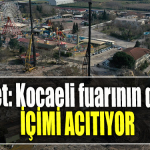 İzmit Belediye Başkanı Fatma Kaplan Hürriyet Kocaeli fuarının durumu içimi acıtıyor