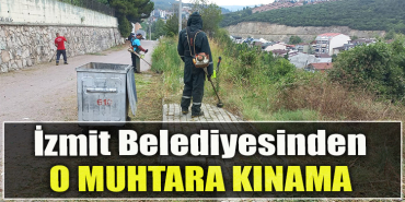 İzmit Belediyesin o muhtara kınama