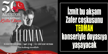 İzmit bu akşam Zafer coşkusunu Teoman konseriyle doyasıya yaşayacak