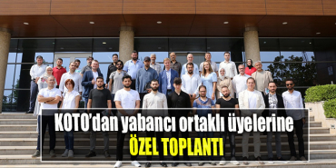KOTO’dan yabancı ortaklı üyelerine özel toplantı