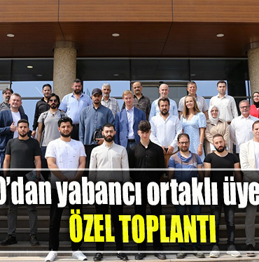 KOTO’dan yabancı ortaklı üyelerine özel toplantı