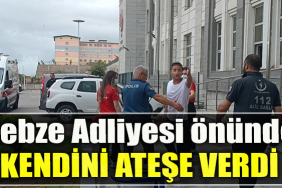 Kocaeli' de Adliye önünde kendini ateşe verdi