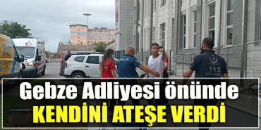 Kocaeli' de Adliye önünde kendini ateşe verdi