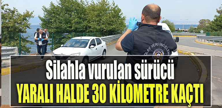 Kocaeli' de Arkadaşı tarafından silahla vurulan sürücü, yaralı halde 30 kilometre kaçtı