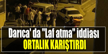 Kocaeli' de Laf atma iddiası ortalık karıştırdı