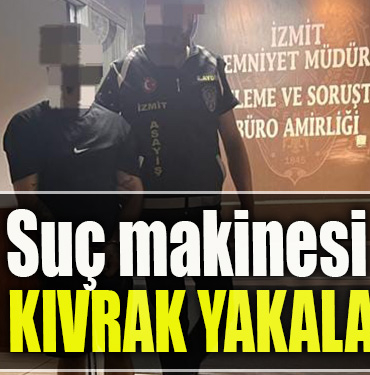 Kocaeli' de Suç makinesi yakalandı