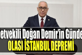 Milletvekili Doğan Demir’in Gündemi Olası İstanbul Depremi