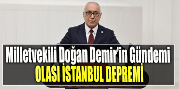 Milletvekili Doğan Demir’in Gündemi Olası İstanbul Depremi