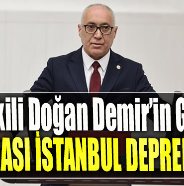 Milletvekili Doğan Demir’in Gündemi Olası İstanbul Depremi
