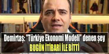 Özgür Demirtaş Türkiye Ekonomi Modeli denen şey bugün itibari ile bitti