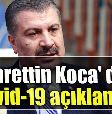 Sağlık Bakanı Fahrettin Koca' dan Covid 19 açıklaması