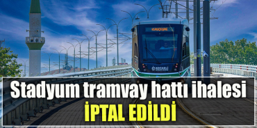 Stadyum tramvay hattı ihalesi iptal edildi