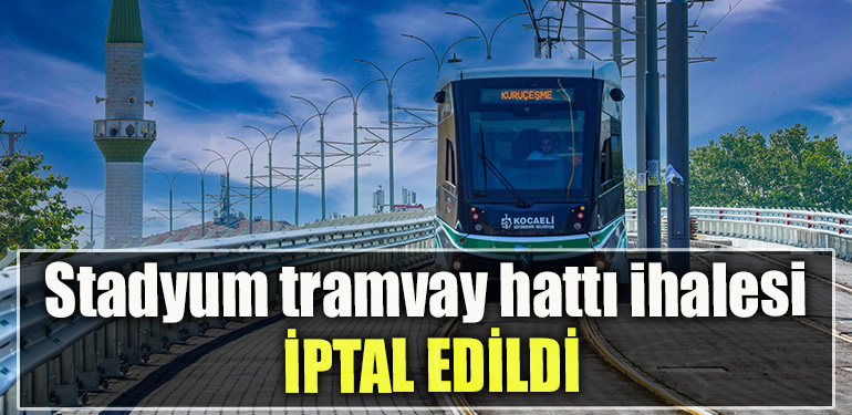 Stadyum tramvay hattı ihalesi iptal edildi