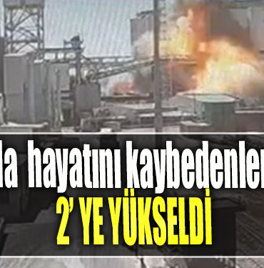 TMO patlamasında hayatını kaybedenlerin sayısı 2'ye yükseldi