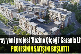 Zeray yeni projesi ‘Hazine Çiçeği’ Gazania Life projesinin satışını başlattı