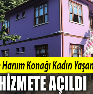 Zübeyde Hanım Konağı Kadın Yaşam Merkezi hizmete açıldı