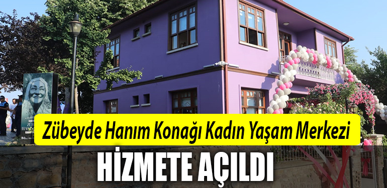 Zübeyde Hanım Konağı Kadın Yaşam Merkezi hizmete açıldı