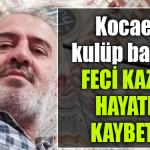 kocaeli kaza kulüp başkanı