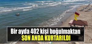 Bir ayda 402 kişi boğulmaktan son anda kurtarıldı