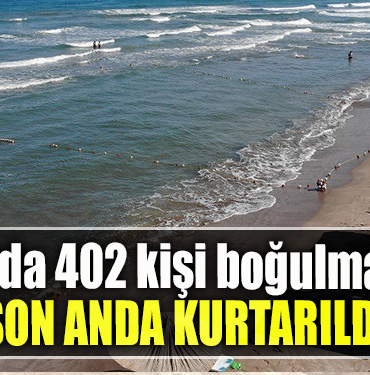 Bir ayda 402 kişi boğulmaktan son anda kurtarıldı