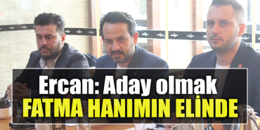 CHP İzmit İlçe Başkanı Gökhan Ercan Aday olmak Fatma hanımın elinde
