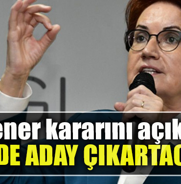 İYİ Parti Genel Başkanı Meral Akşener kararını açıkladı 81 ilde aday çıkaracağız