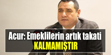 İYİ Parti İl Başkanı Nusret Acur Emeklilerin artık takati kalmamıştır