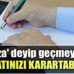 İmza' deyip geçmeyin, alelacele karaladığınız kağıt hayatınızı karartabilir