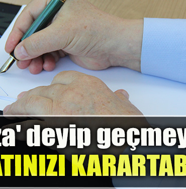 İmza' deyip geçmeyin, alelacele karaladığınız kağıt hayatınızı karartabilir