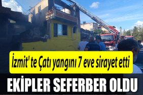 İzmit' te Çatı yangını 7 eve sirayet etti, ekipler seferber oldu