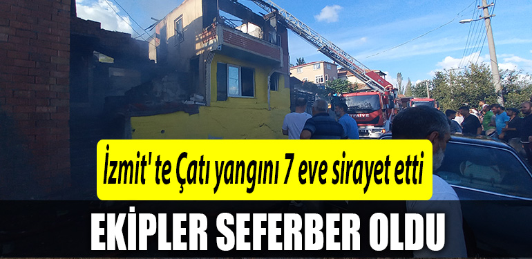 İzmit' te Çatı yangını 7 eve sirayet etti, ekipler seferber oldu