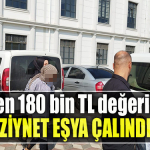 Kocaeli' de Evden 180 bin TL değerinde ziynet eşya çalındı