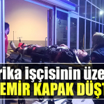 Kocaeli' de Fabrika işçisinin üzerine demir kapak düştü