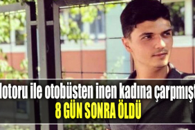 Kocaeli' de Motoru ile otobüsten inen kadına çarpmıştı, 8 gün sonra öldü