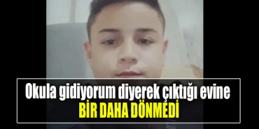 Kocaeli' de Okula gidiyorum diyerek çıktığı evine bir daha dönmedi