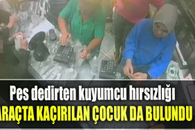 Kocaeli' de Pes dedirten kuyumcu hırsızlığı Araçta kaçırılan çocuk da bulundu